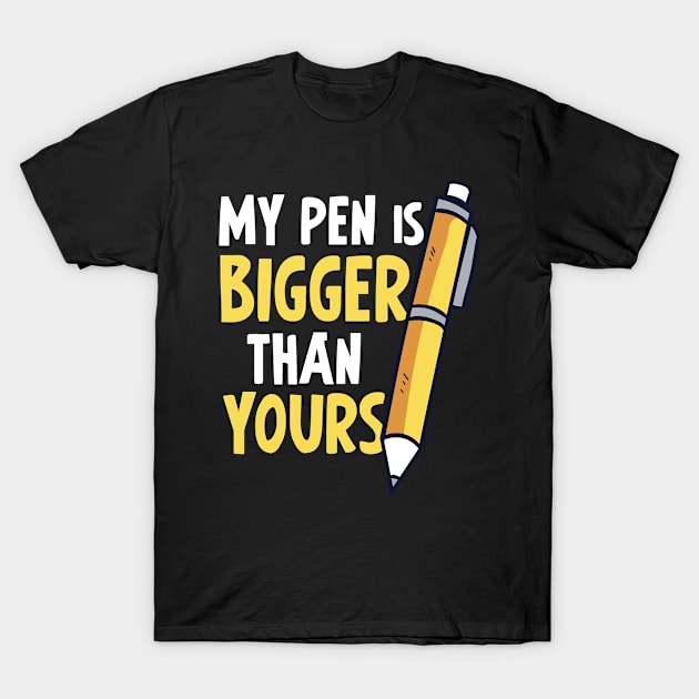 My Pen Is Bigger Than Yours - (Funny) T-Shirt by folidelarts